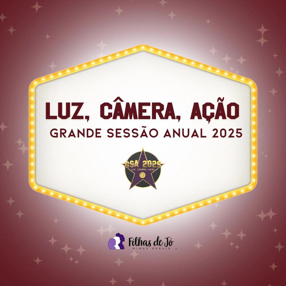 Grande Sessão Anual 2025 das Filhas de Jó de Minas Gerais em Uberlândia com o tema "Luz, Câmera, Ação".