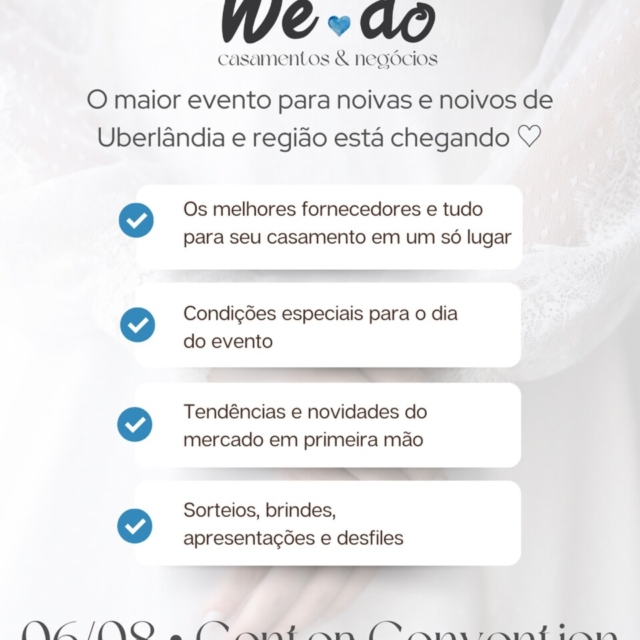 We Do - Casamentos & Negócios: o maior evento para noivas e noivos de Uberlândia e região. Center Convention, Uberlândia.