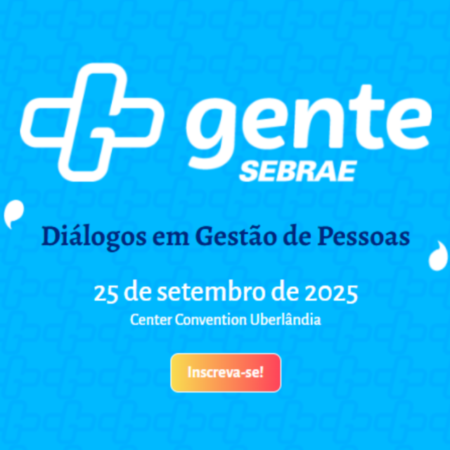 Mais Gente 2ª Edição: "Diálogos em Gestão de Pessoas" - Sebrae Minas - Center Convention Uberlândia
