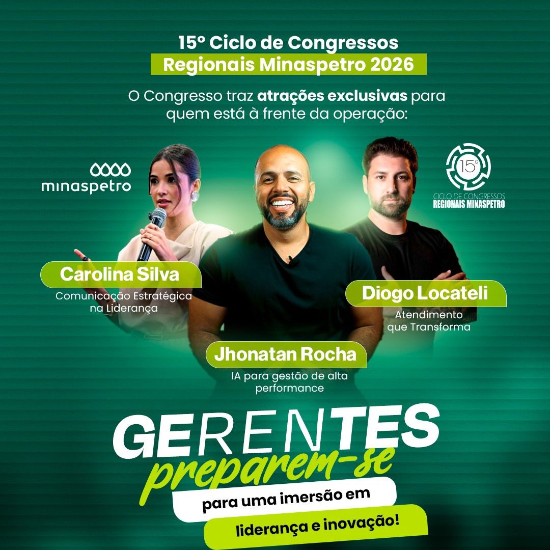 Banner do 15º Ciclo de Congressos Regionais Minaspetro 2026, com fundo verde. A imagem destaca três palestrantes: Carolina Silva, falando sobre Comunicação Estratégica na Liderança; Jhonatan Rocha, com o tema Inteligência Artificial para gestão de alta performance; e Diogo Locateli, abordando Atendimento que Transforma. No centro, a chamada “Gerentes, preparem-se para uma imersão em liderança e inovação!”, com logotipo da Minaspetro e selo da 15ª edição do congresso.