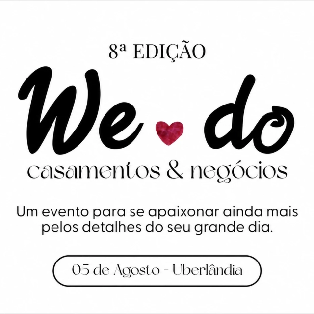 Arte gráfica do evento 8ª edição “We do” Casamentos & Negócios, com coração vermelho, texto “Um evento para se apaixonar ainda mais pelos detalhes do seu grande dia” e data 05 de Agosto em Uberlândia.