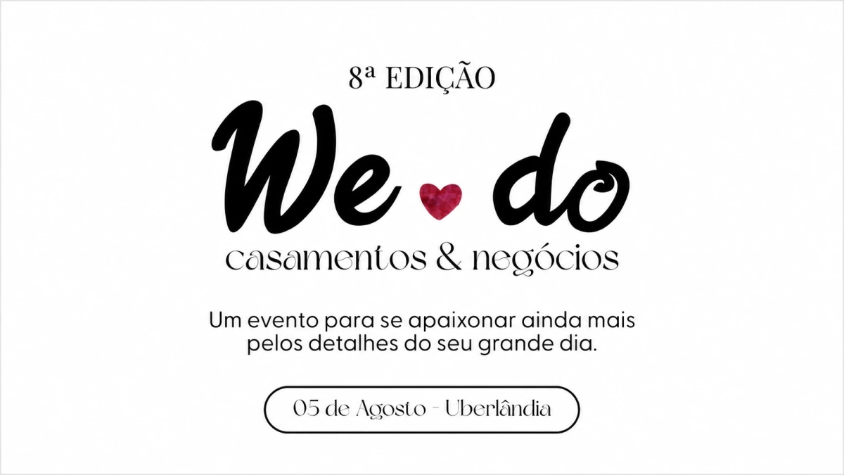 Arte gráfica do evento 8ª edição “We do” Casamentos & Negócios, com coração vermelho, texto “Um evento para se apaixonar ainda mais pelos detalhes do seu grande dia” e data 05 de Agosto em Uberlândia.