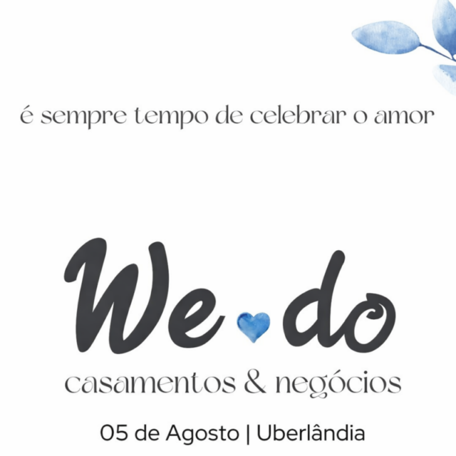 Save the Date do evento We Do - Casamentos e Negócios em Uberlândia. Cartaz elegante com fundo branco, detalhes de folhas azuis e a frase 'é sempre tempo de celebrar o amor'. Data: 05 de agosto.
