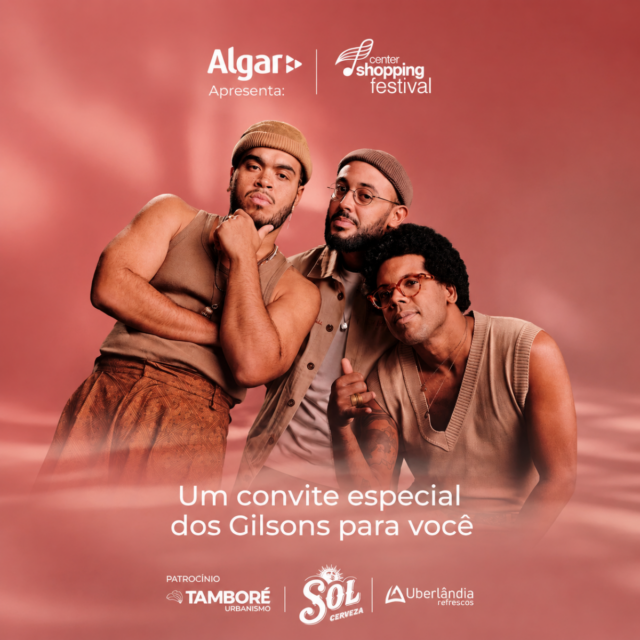 Banner promocional do show da banda Gilsons no Center Shopping Festival 2026 em Uberlândia. A imagem mostra os três integrantes da banda sobre um fundo rose e logos dos patrocinadores Algar, Tamboré e Sol Cerveza. Data: 14 de maio no Center Convention.