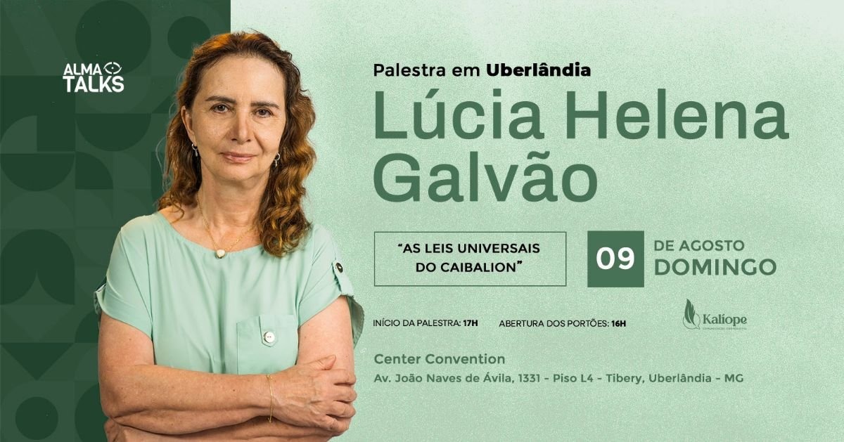 Palestra de Lúcia Helena Galvão em Uberlândia sobre 'As Leis Universais do Caibalion'. Banner do evento Alma Talks no Center Convention, mostrando a palestrante e informações de data: 09 de agosto.