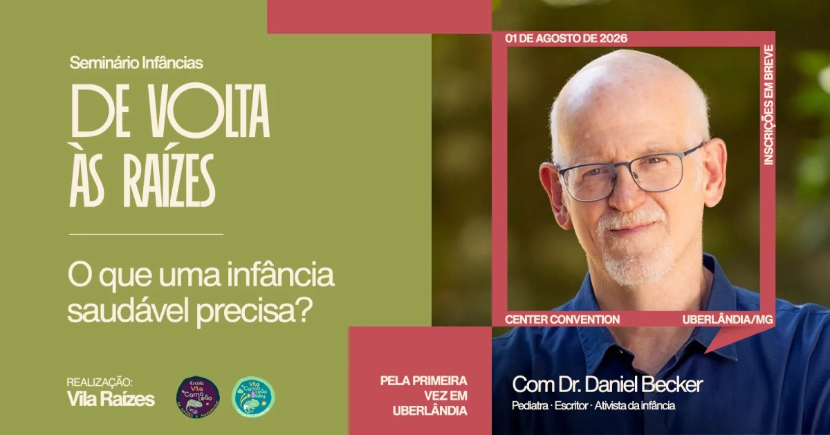 Arte de divulgação do seminário “Infâncias de Vólia às Raízes”, com chamada sobre infância saudável e informações do evento, incluindo foto do palestrante Dr. Daniel Becker em Uberlândia/MG.